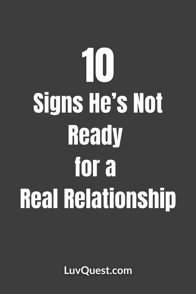 10 Signs He’s Not Ready for a Real Relationship